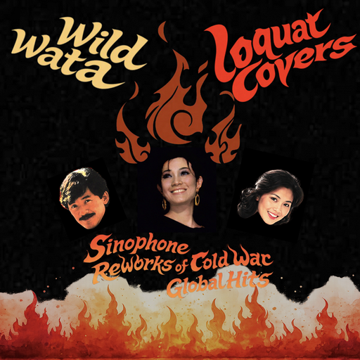 Sinophone Reworks of Cold War Global Hits w/ Loquat Covers - 8th April 2026