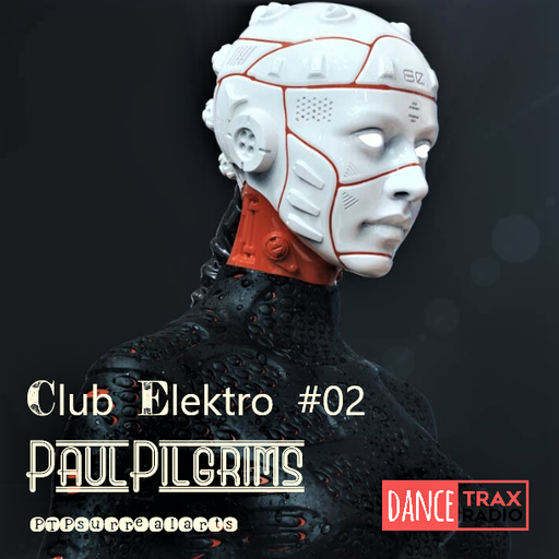 Club Elektro #02 Paul Pilgrims for Dance Trax Radio July 2K23