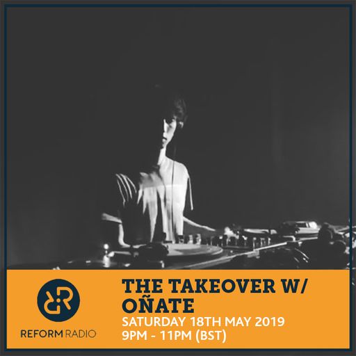 The Takeover w/ Oñate 18th May 2019