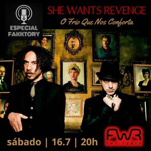 Especial Fakktory - She Wants Revenge - 16.7.2022