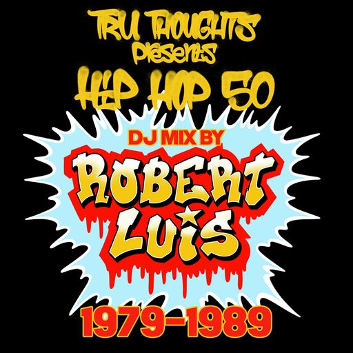 Hip Hop 50 : 1979-1989 DJ Mix by Robert Luis (Tru Thoughts)