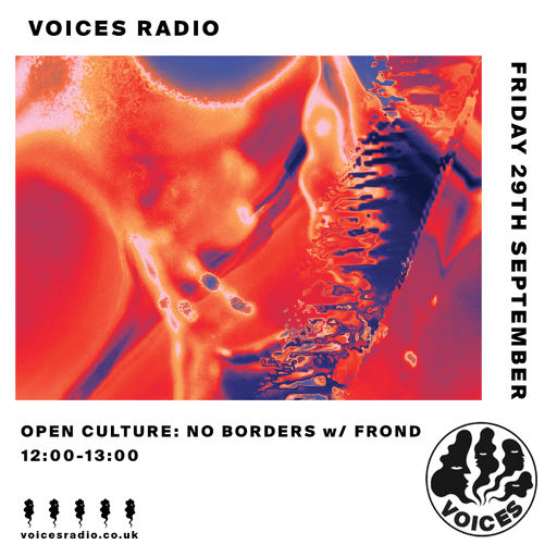Open Culture: No Borders w/ FROND - 29/09/23 - Voices Radio