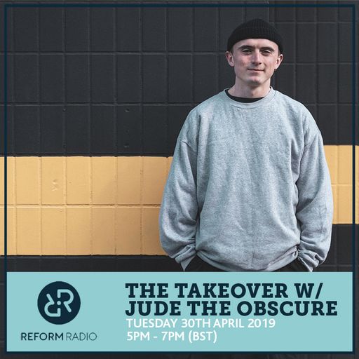 The Takeover w/ Jude The Obscure 30th April 2019