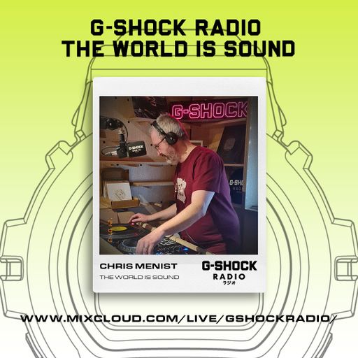 G-SHOCK Radio - The World Is Sound - Chris Menist - 13/07
