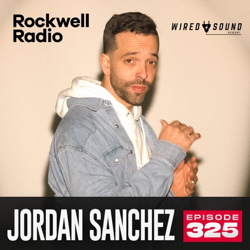ROCKWELL RADIO - JORDAN SANCHEZ - JUNE 2024 (EP. 325)