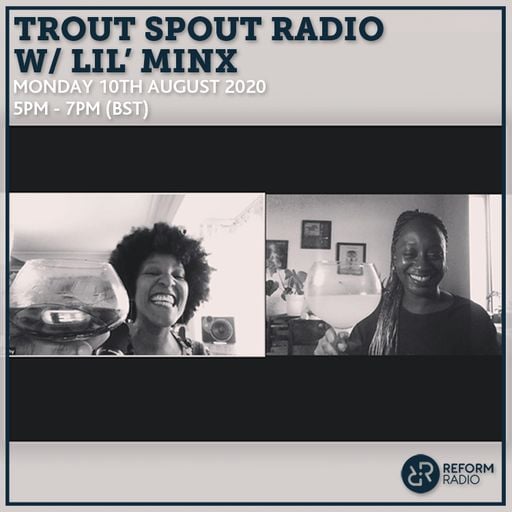 Trout Spout Radio w/ Lil’ Minx 10th August 2020