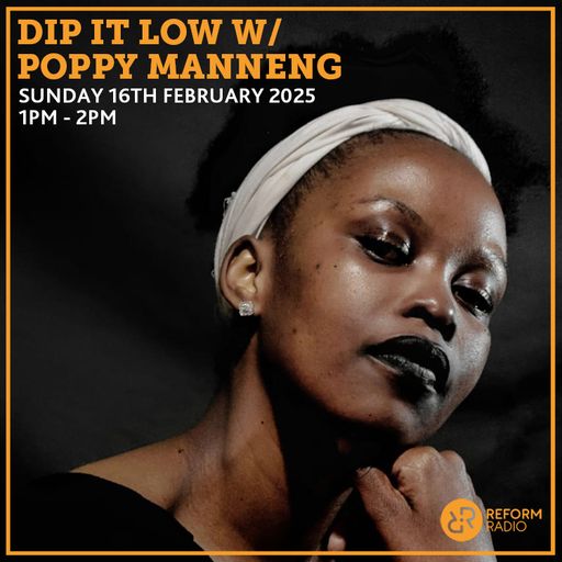Dip It Low w/ Poppy Manneng 16th February 2025