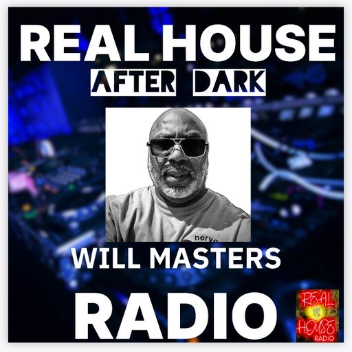 REAL HOUSE RADIO PRESENTS WILL MASTERS AS THE SATURDAY NIGHT HOUSE PARTY CONTINUES AFTER DARK