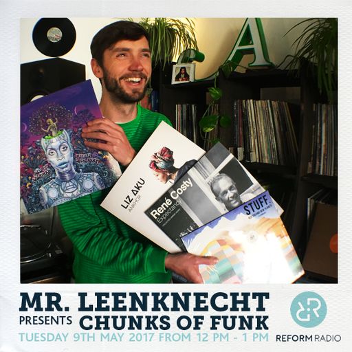 Mr. Leenknecht presents Chunks of Funk 9th May 2017