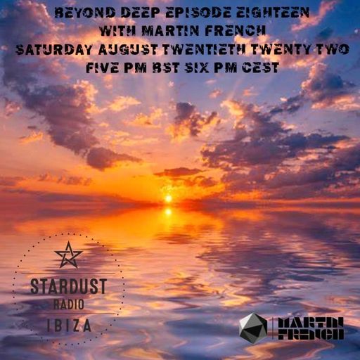 Martin French	Beyond Deep Episode #18 (Ibiza Stardust Radio Mix)