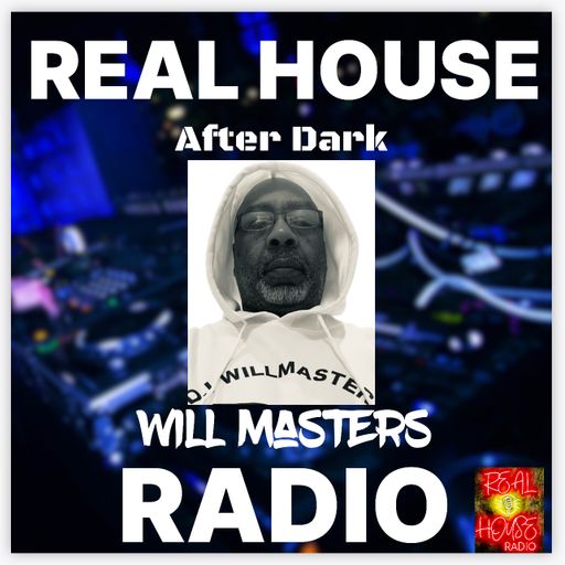 REAL HOUSE RADIO PRESENTS WILL MASTERS AS THE SATURDAY HOUSE PARTY CONTINUES. . . AFTER DARK