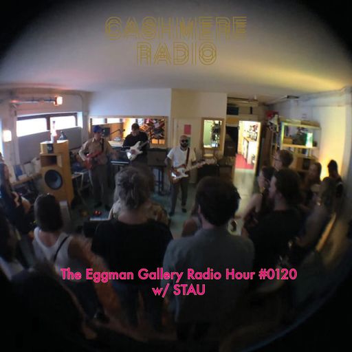 The Eggman Gallery Radio Hour #0120 w/ STAU 08.06.2024