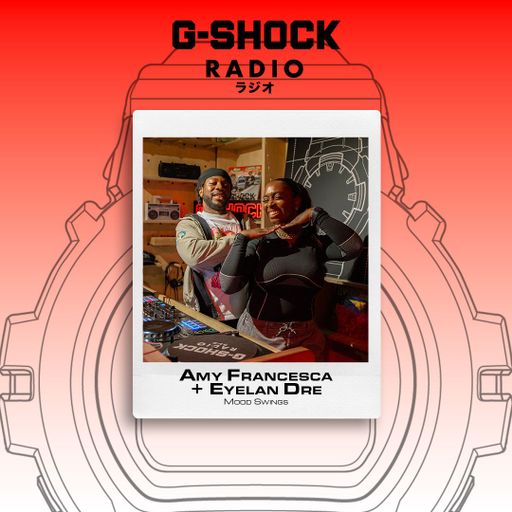 G-SHOCK Radio Presents... Mood Swings with Amy Francesca Ft Eyelan Dre - 09/10