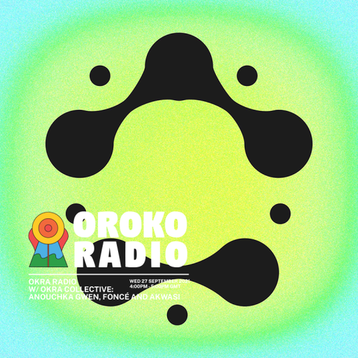 OKRA Collective, Anouchka Gwen, FONCÉ, Akwasi - OKRA RADIO - 27th September 2023