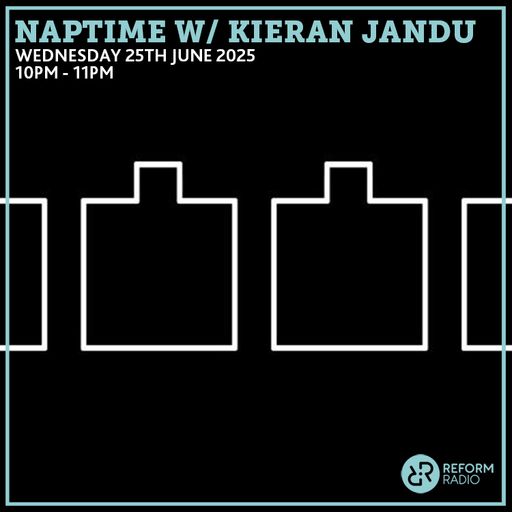 Naptime w/ Kieran Jandu 25th June 2025