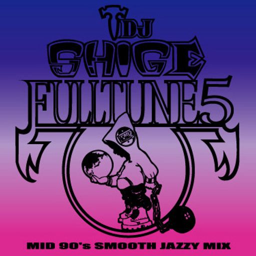 DJ Shige a.k.a. Headz3000 ‎– Fulltune 5 (Mid 90's Smooth Jazzy Mix) (2008)
