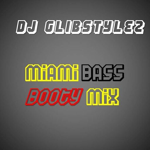 DJ GlibStylez - Miami Bass(Booty Mix)