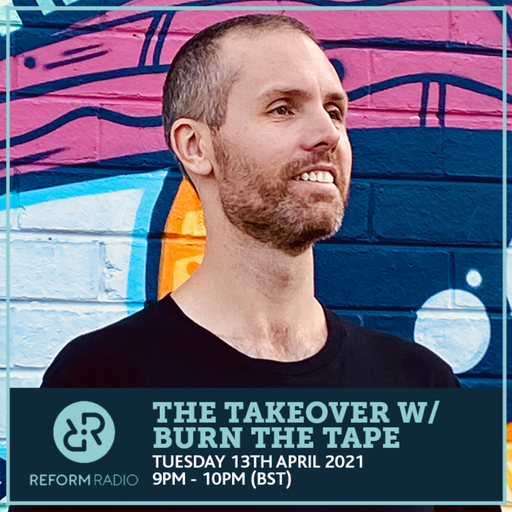 The Takeover w/ Burn The Tape 13th April 2021