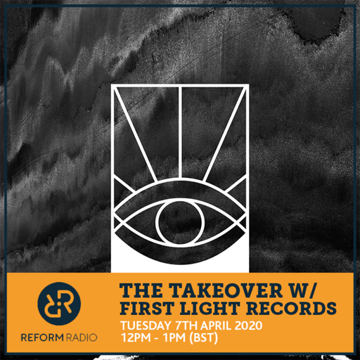 The Takeover w/ First Light Records 7th April 2020