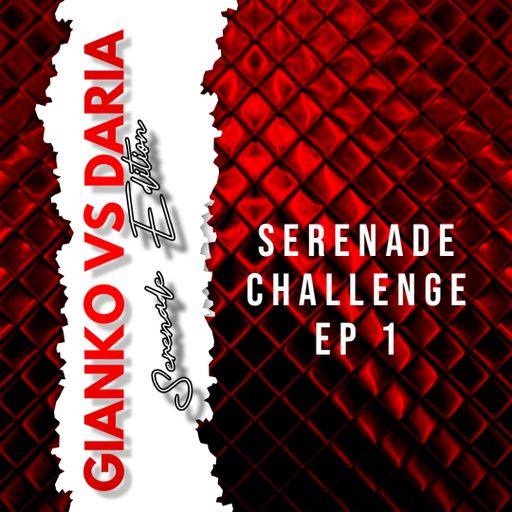 Serenade Challenge Ep 1 - Gianko VS Daria