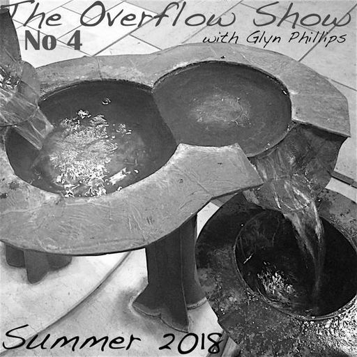 The Overflow Show No 4 with Glyn Phillips (Summer 2018)