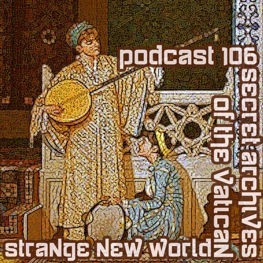 Strange New World - Secret Archives of the Vatican Podcast 106