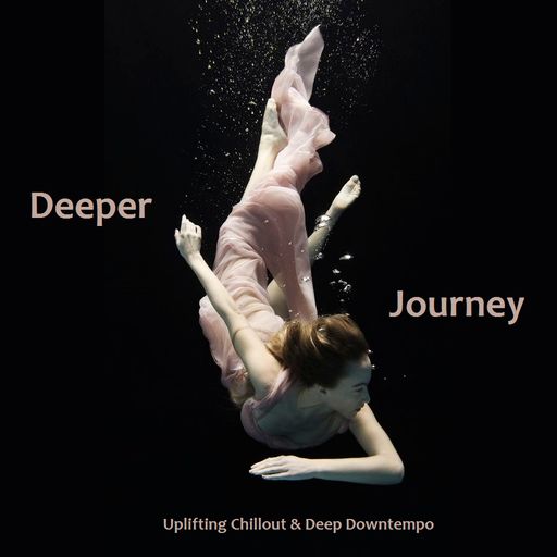 Deeper Journey - Uplifting Chillout & Deep Downtempo