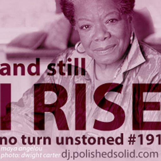 And Still I RISE (No Turn Unstoned #191)