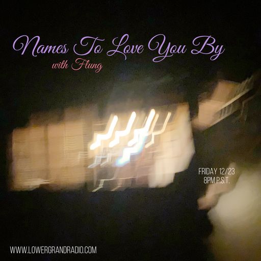 Names to Love You By 13 w/ Flung (12.23.2022)