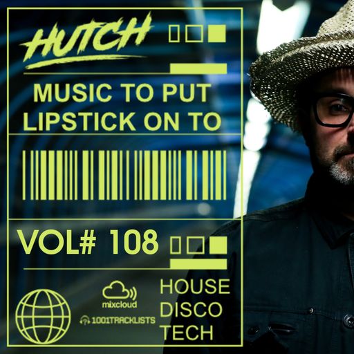 Hutch Presents 'Music To Put Your Lipstick On Too' Edition #108