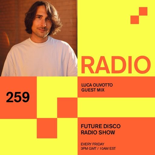 Future Disco Radio - 259 - Luca Olivotto Guest Mix