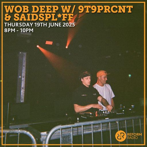 Wob Deep w/ 9T9PRCNT & SaidSpl*ff 19th June 2025