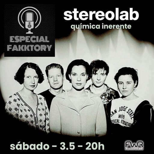 Especial Fakktory - Stereolab - 3.5.2025