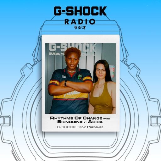 G-SHOCK Radio Presents... Rhythm Of Change with Signorina ft Adiba - 22/05