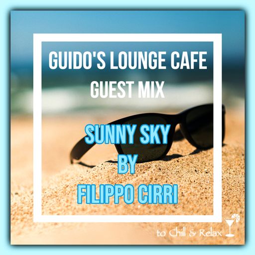 Guido's Lounge Cafe Guest Mix (Sunny Sky) by Filippo Cirri
