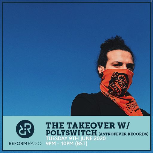 The Takeover w/ Polyswitch (Astrofever Records) 9th June 2020