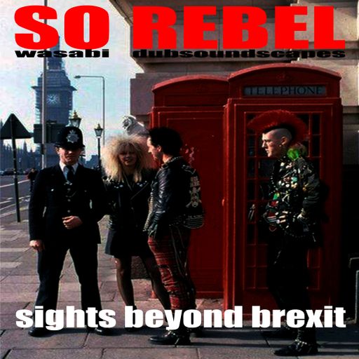 SO REBEL: SIGHTS BEYOND BREXIT Vol. 7 (Dubsoundscapes)