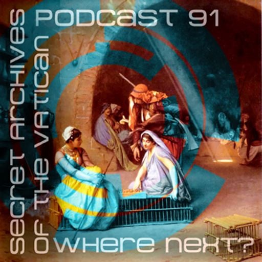 Where Next? - Secret Archives of the Vatican Podcast 91