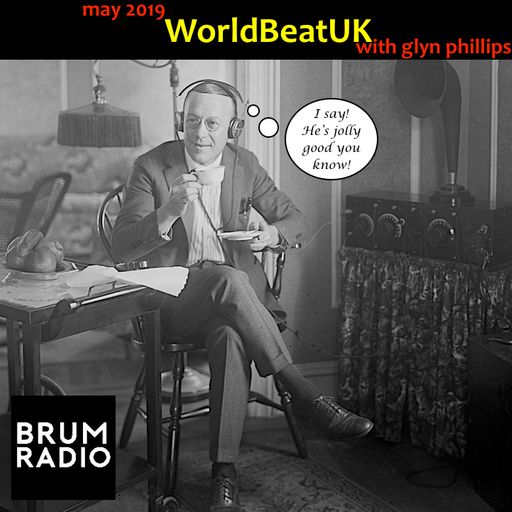 WorldBeatUK with Glyn Phillips - May 2019 (06/05/2019)