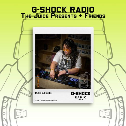 G-SHOCK Radio - The Juice Presents + Friends - K-SLICE - 06/04