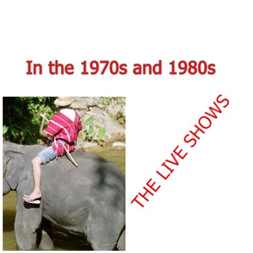 IN THE 1970S and 1980s   live show