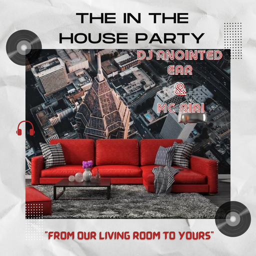 The "In The House Party" DJ Anointed Ear 8.5.22