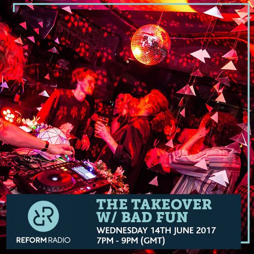 The Takeover w/ Bad Fun 14th June 2017