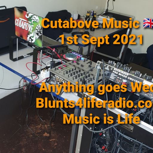 CUTABOVE MUSIC UK 1ST SEPT 2021 ANYTHING GOES WEDS BLUNTS4LIFERADIO.COM
