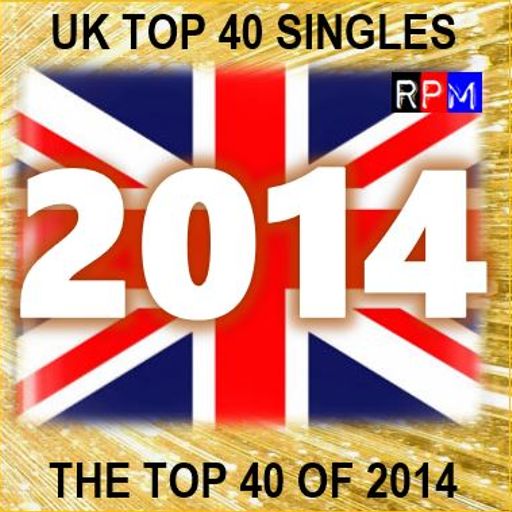THE TOP 40 SINGLES OF 2014 [UK] *SELECT EARLY ACCESS*