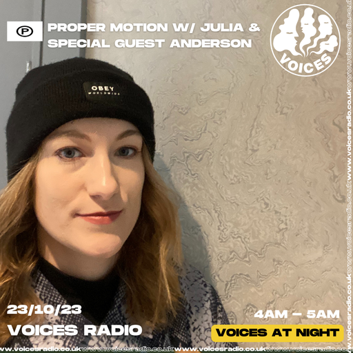 Proper Motion w/ Julia & special guest Anderson - 23/10/23 - Voices Radio