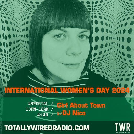 Girl About Town ~ DJ Nico ~ 11.03.24 #IWD