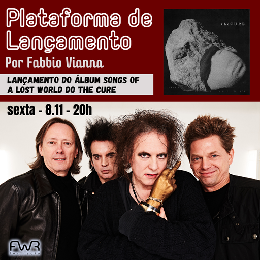 Plataforma de Lançamento 089 - The Cure - Songs Of A Lost World - 8.11.2024