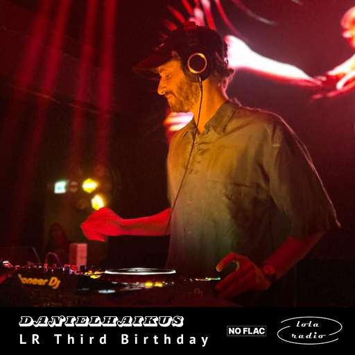 Lola Radio | LR Third Birthday | NO FLAC takeover | danielhaikus | 24.08.24