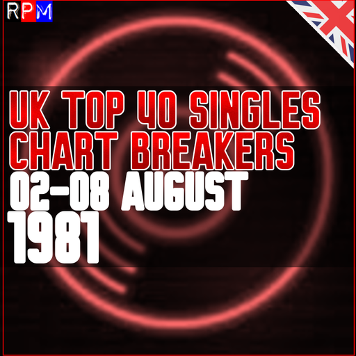 UK TOP 40 : 02-08 AUGUST 1981 - THE CHART BREAKERS